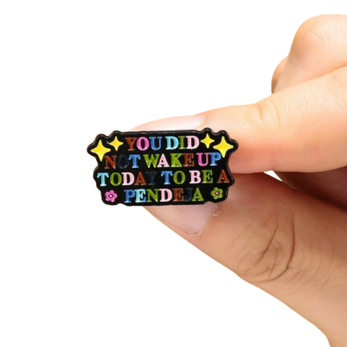 You Did Not Wake Up To Be A Pendeja Enamel Pin