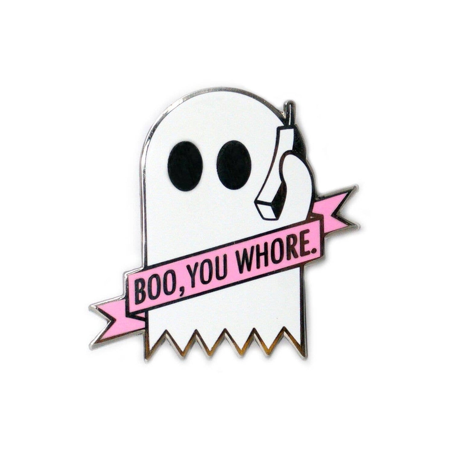 Hard enamel pin featuring a white ghost holding a phone with a pink banner reading Boo You Whore