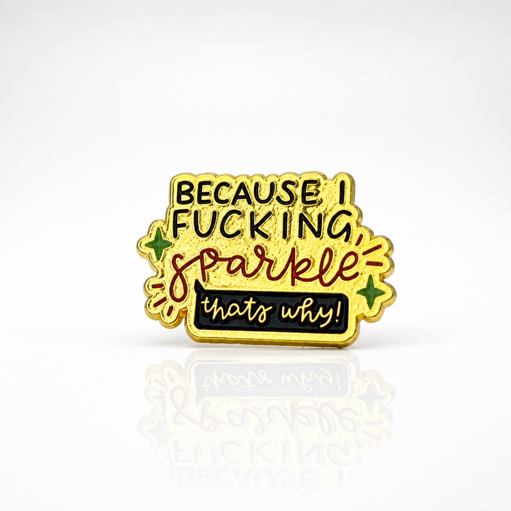 Because I F*cking Sparkle funny enamel quote pin with colorful lettering