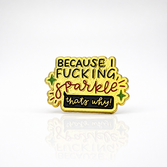 Because I F*cking Sparkle funny enamel quote pin with colorful lettering