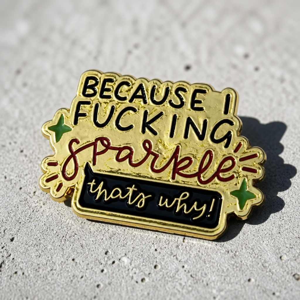 Because I F*cking Sparkle funny enamel quote pin with colorful lettering
