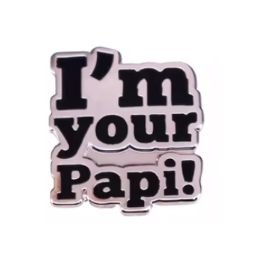 Silver enamel pin reading “I’m Your Papi!”