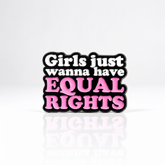 Pink and black enamel pin reading “Girls Just Wanna Have Equal Rights”