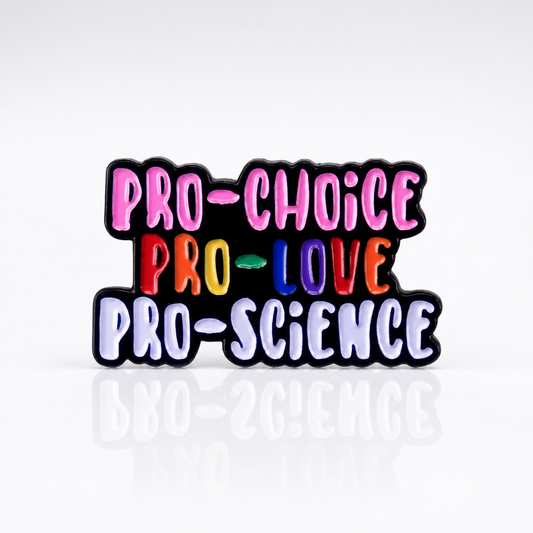 Pro-Choice Pro-Love Pro-Science enamel pin with colorful progressive statement lettering