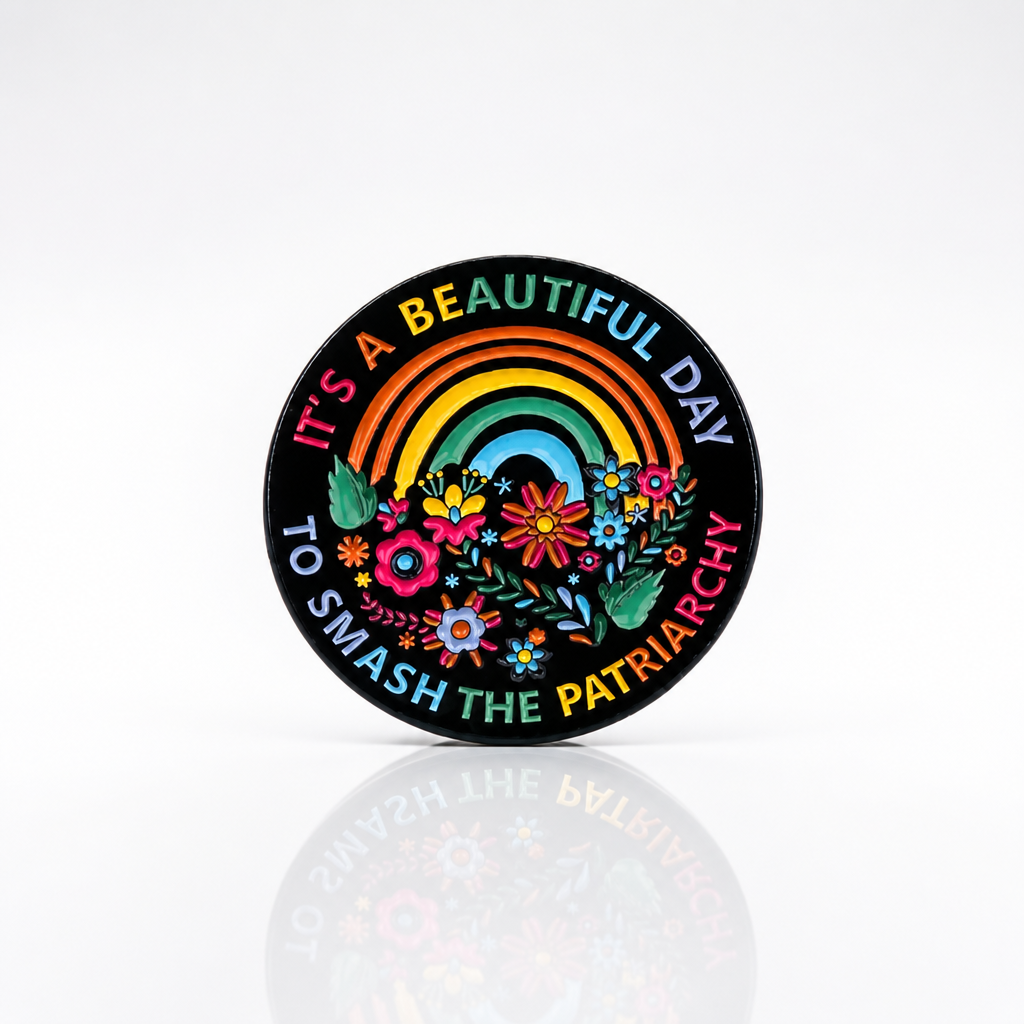 It’s A Beautiful Day To Smash The Patriarchy enamel pin with rainbow floral activist design