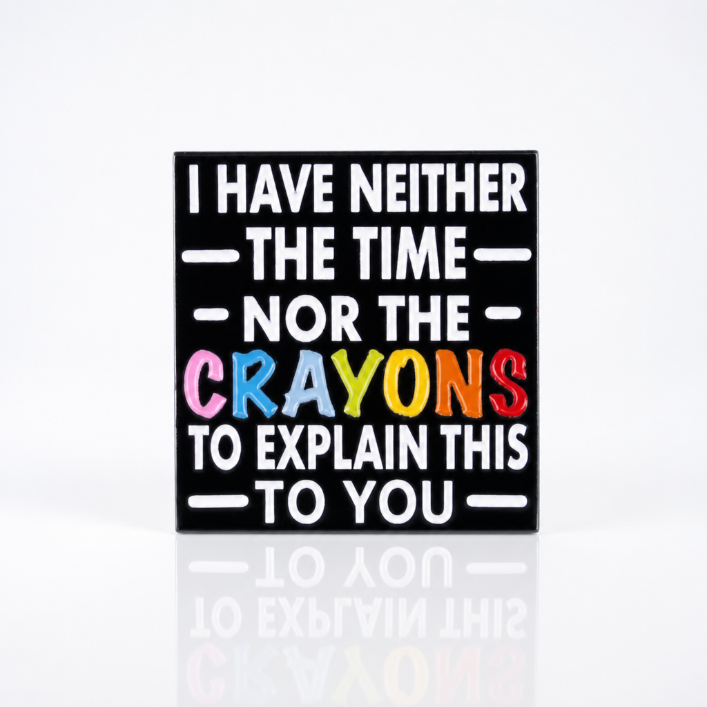 Funny sarcastic enamel pin reading I Have Neither the Time nor the Crayons with colorful lettering