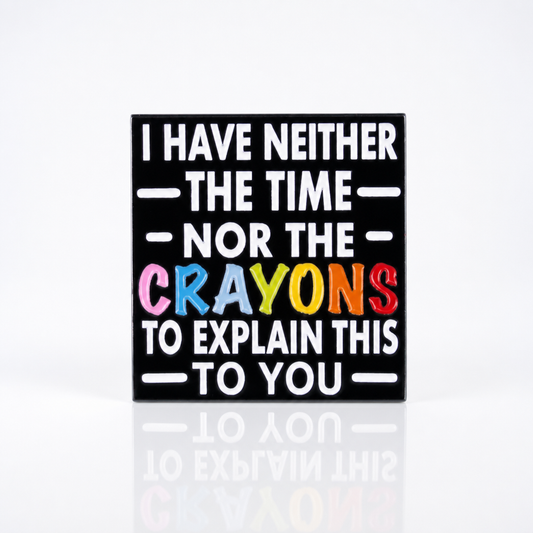 Funny sarcastic enamel pin reading I Have Neither the Time nor the Crayons with colorful lettering