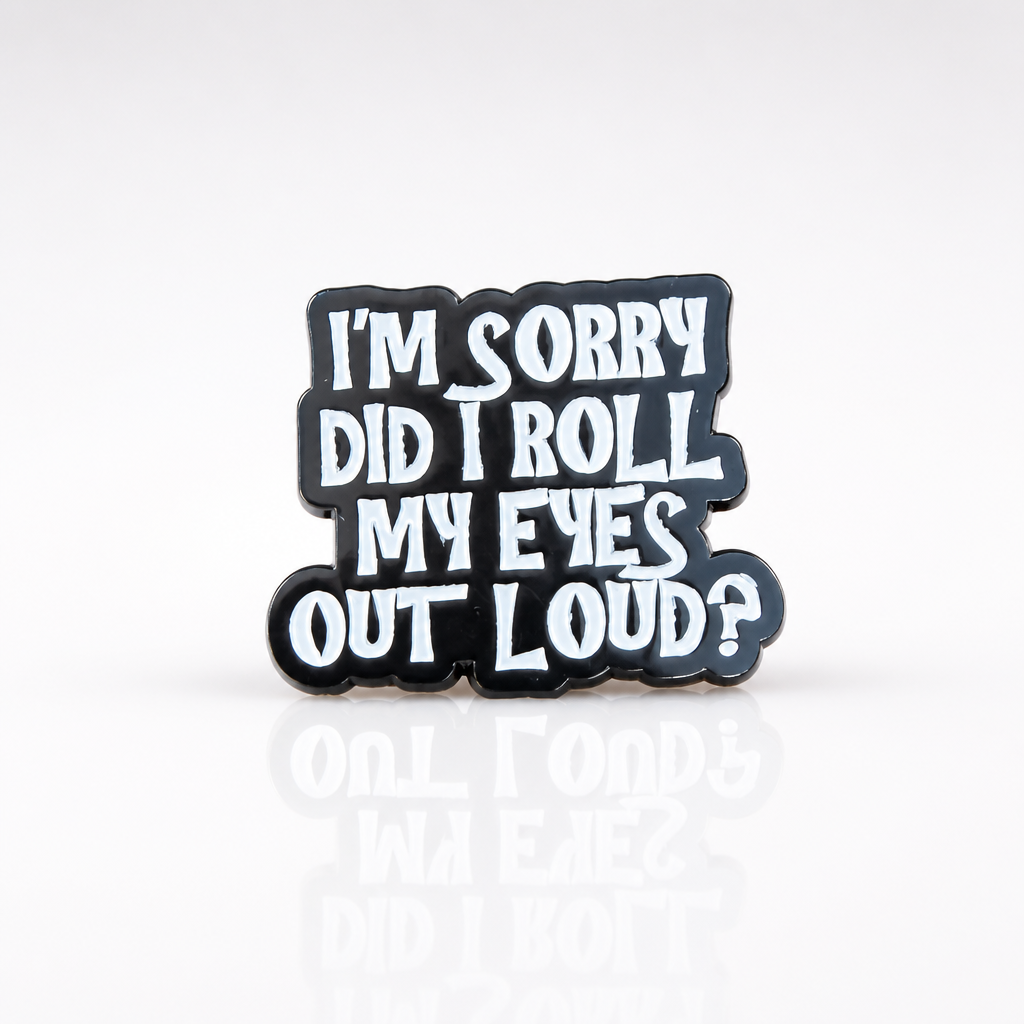 Did I Roll My Eyes Out Loud? Enamel Pin