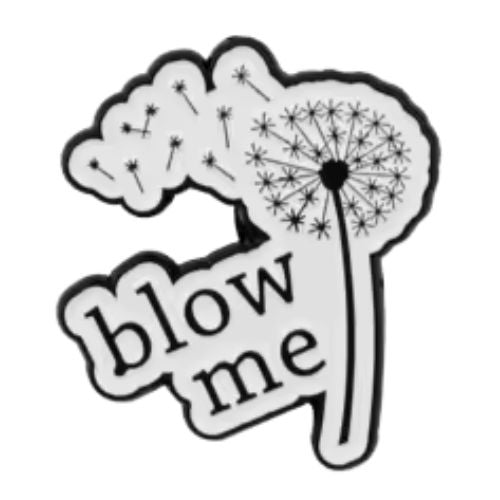 Black-and-white dandelion enamel pin with “Blow Me” text
