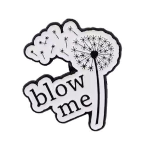 Black-and-white dandelion enamel pin with “Blow Me” text