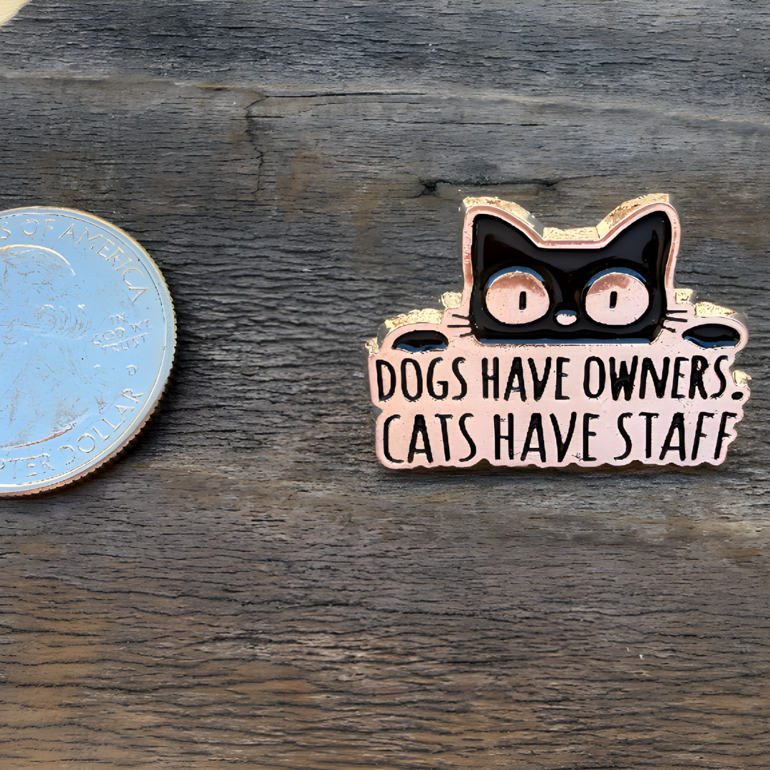 Dogs Have Owners, Cats Have Staff Enamel Pin