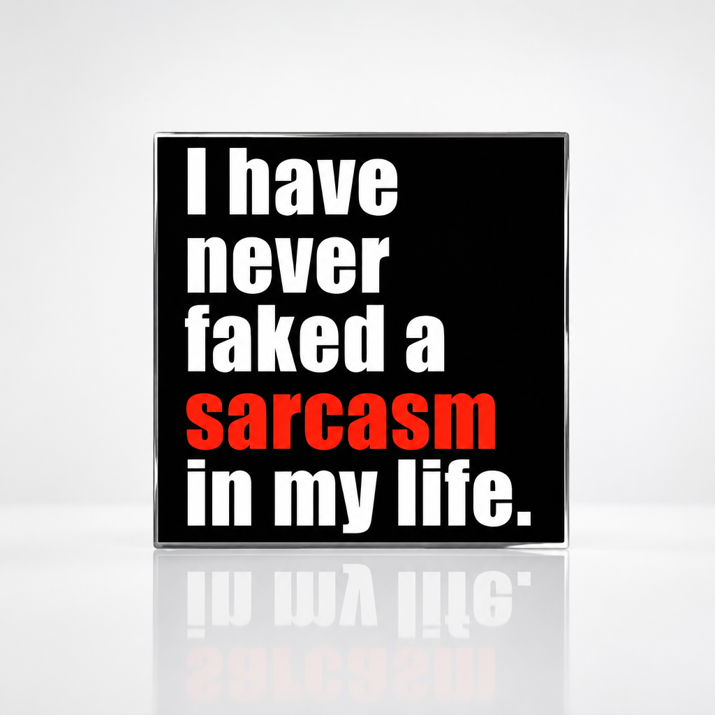 Black enamel pin featuring the phrase "I Have Never Faked a Sarcasm in My Life" with the word "sarcasm" highlighted in red.