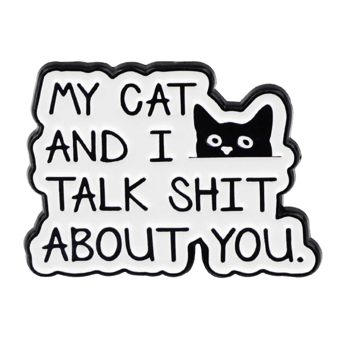 Funny enamel pin featuring black cat and text that says My Cat and I Talk Shit About You