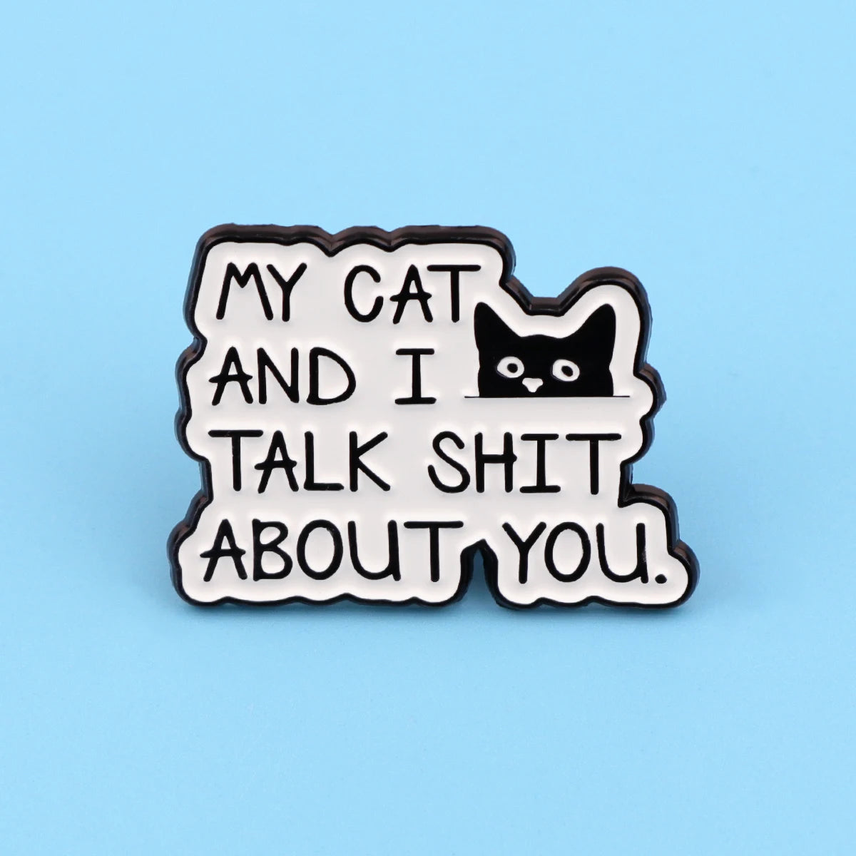 My Cat and I Talk Shit About You Enamel Pin