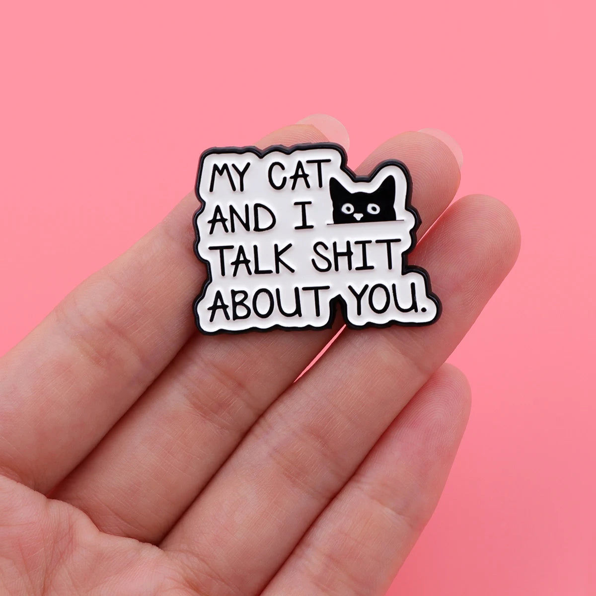 My Cat and I Talk Shit About You Enamel Pin
