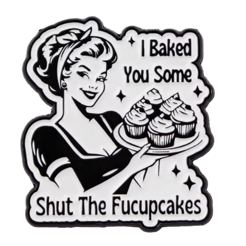 Retro-style enamel pin featuring woman holding cupcakes with “I Baked You Some Shut The Fucupcakes” text