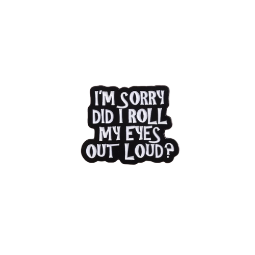 Funny Did I Roll My Eyes Out Loud enamel pin with bold sarcastic lettering