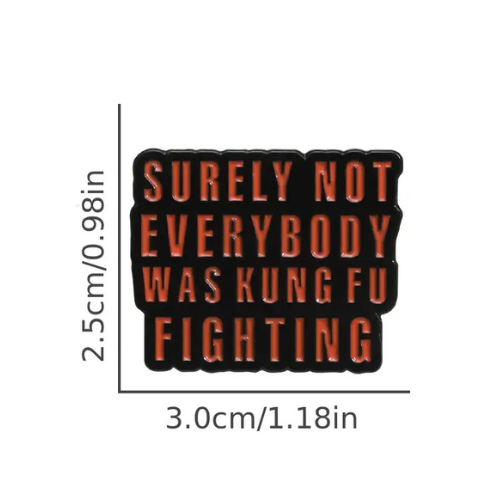 Surely Not Everyone Was Kung Fu Fighting Enamel Pin