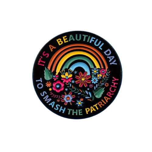 It’s A Beautiful Day To Smash The Patriarchy enamel pin with rainbow floral activist design