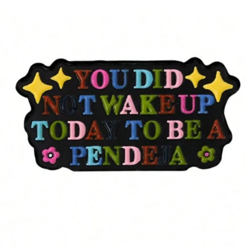 Colorful You Did Not Wake Up To Be A Pendeja enamel pin with rainbow lettering