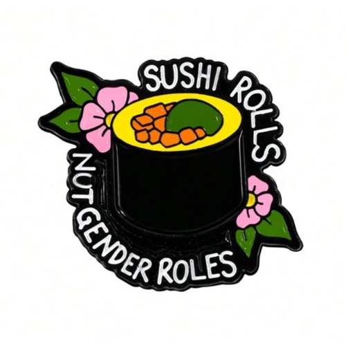 Sushi Rolls Not Gender Roles enamel pin with colorful sushi design and flowers